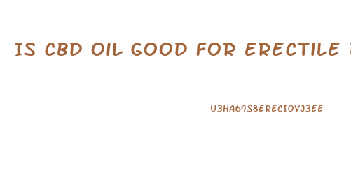 Is Cbd Oil Good For Erectile Dysfunction Reddit