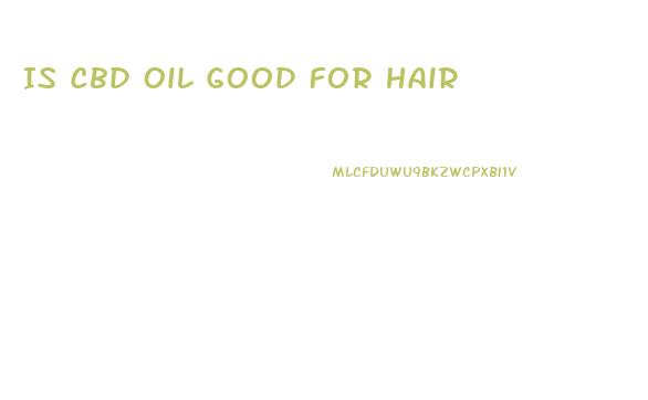 Is Cbd Oil Good For Hair