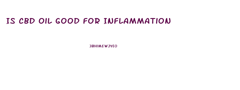 Is Cbd Oil Good For Inflammation