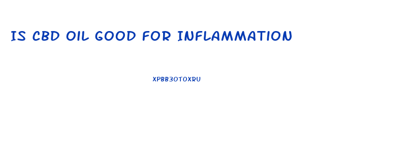Is Cbd Oil Good For Inflammation