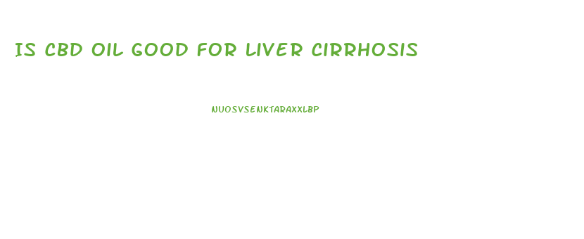 Is Cbd Oil Good For Liver Cirrhosis