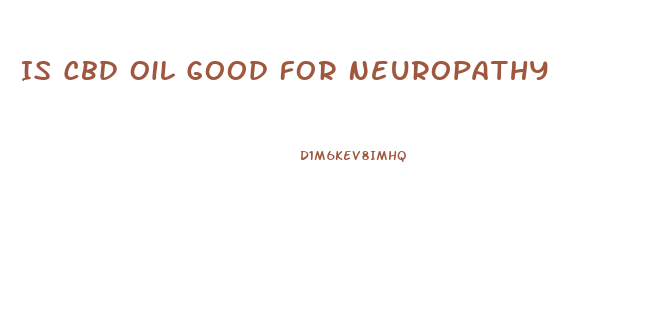 Is Cbd Oil Good For Neuropathy