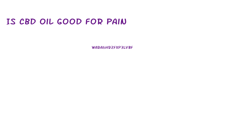 Is Cbd Oil Good For Pain