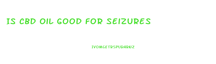 Is Cbd Oil Good For Seizures