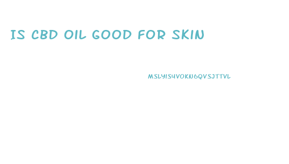 Is Cbd Oil Good For Skin