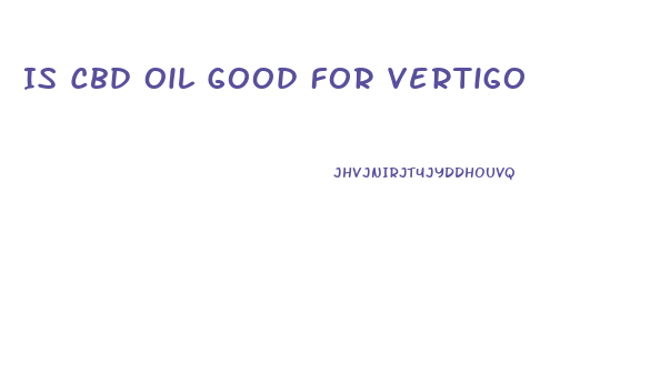 Is Cbd Oil Good For Vertigo