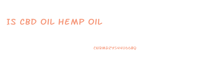 Is Cbd Oil Hemp Oil