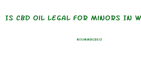Is Cbd Oil Legal For Minors In Washington State