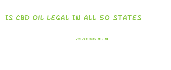 Is Cbd Oil Legal In All 50 States