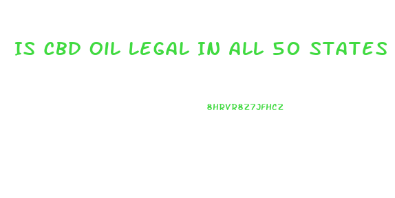 Is Cbd Oil Legal In All 50 States