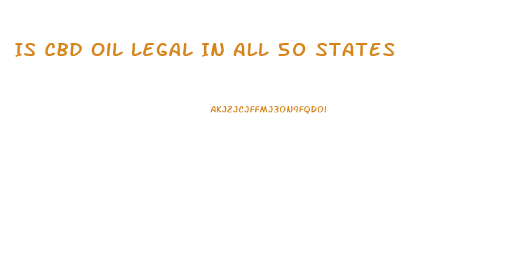 Is Cbd Oil Legal In All 50 States