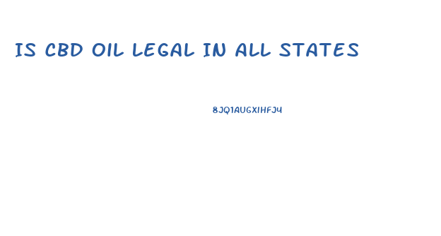 Is Cbd Oil Legal In All States