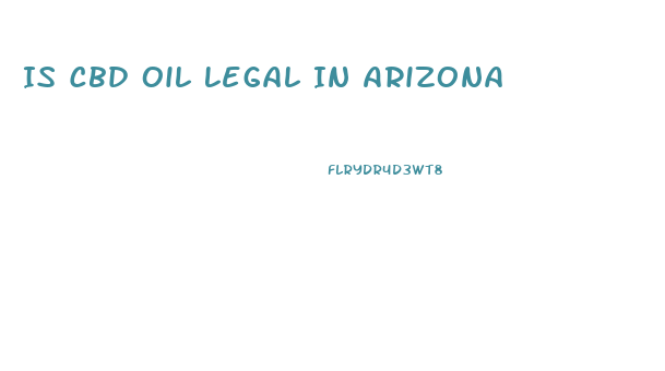 Is Cbd Oil Legal In Arizona