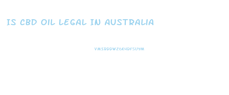 Is Cbd Oil Legal In Australia