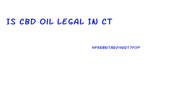 Is Cbd Oil Legal In Ct