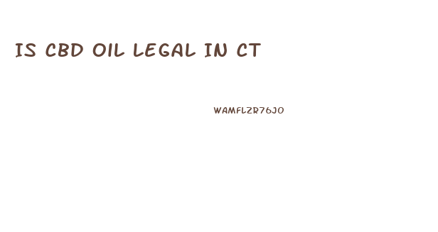 Is Cbd Oil Legal In Ct