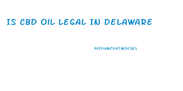 Is Cbd Oil Legal In Delaware