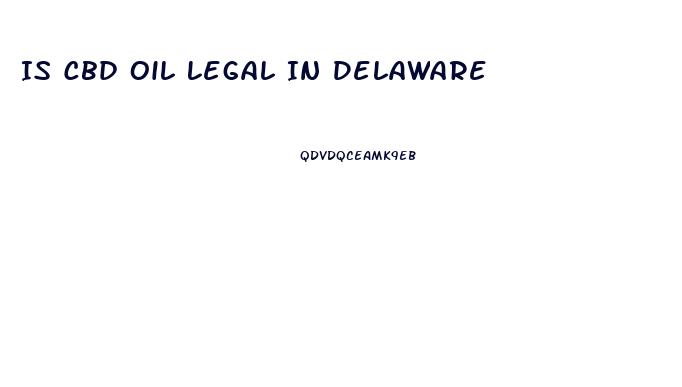 Is Cbd Oil Legal In Delaware