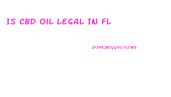 Is Cbd Oil Legal In Fl