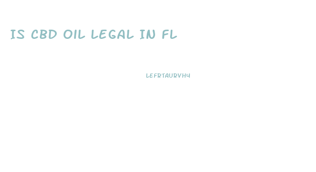 Is Cbd Oil Legal In Fl