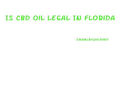 Is Cbd Oil Legal In Florida