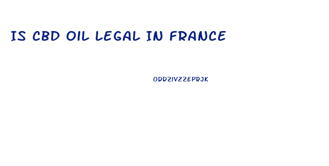 Is Cbd Oil Legal In France