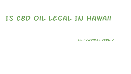 Is Cbd Oil Legal In Hawaii