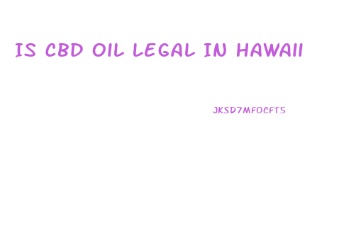 Is Cbd Oil Legal In Hawaii
