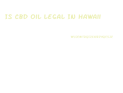 Is Cbd Oil Legal In Hawaii