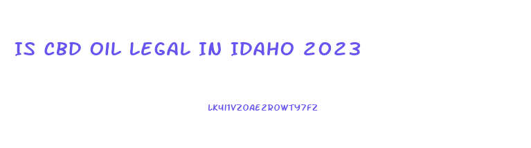Is Cbd Oil Legal In Idaho 2023
