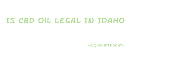 Is Cbd Oil Legal In Idaho