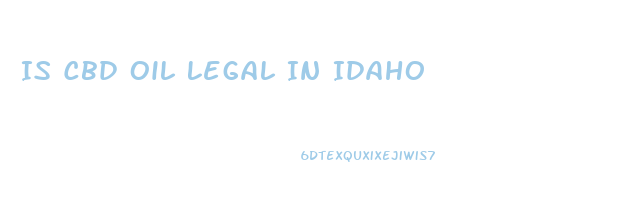 Is Cbd Oil Legal In Idaho