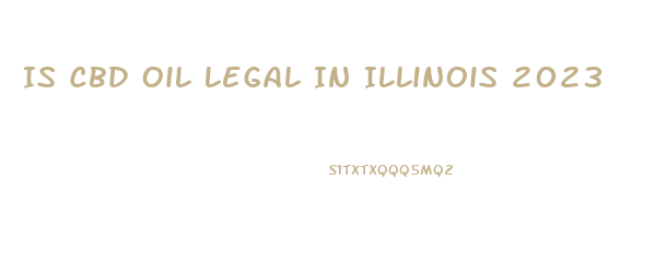 Is Cbd Oil Legal In Illinois 2023