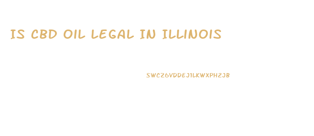 Is Cbd Oil Legal In Illinois