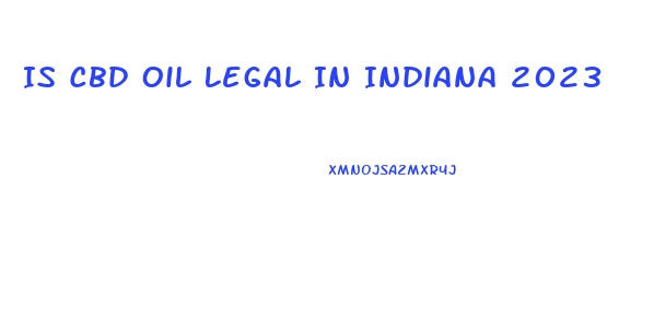 Is Cbd Oil Legal In Indiana 2023