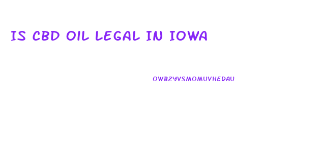 Is Cbd Oil Legal In Iowa