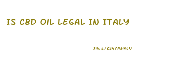 Is Cbd Oil Legal In Italy