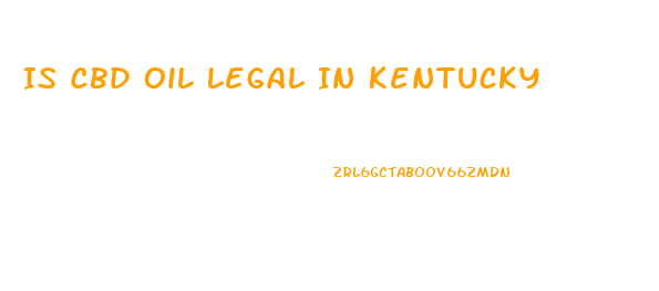 Is Cbd Oil Legal In Kentucky