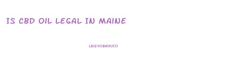 Is Cbd Oil Legal In Maine