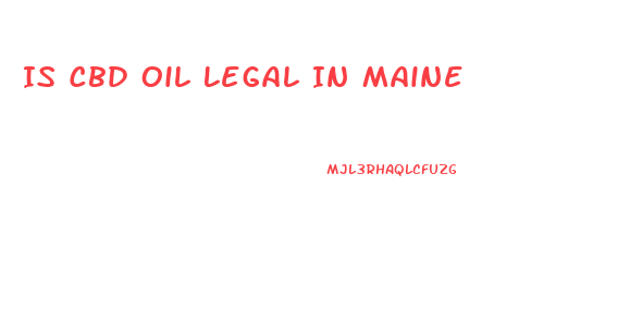 Is Cbd Oil Legal In Maine