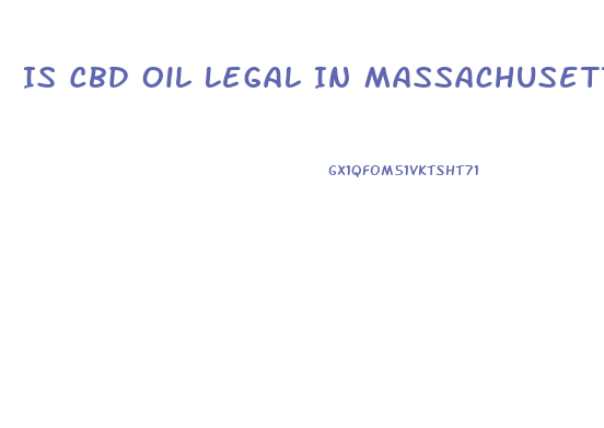 Is Cbd Oil Legal In Massachusetts