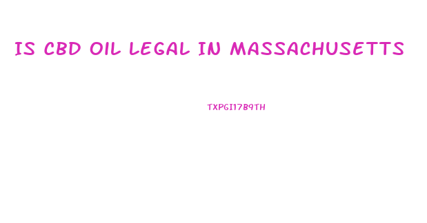 Is Cbd Oil Legal In Massachusetts