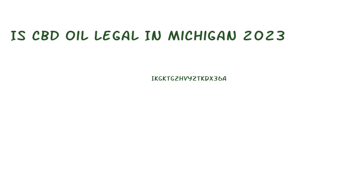 Is Cbd Oil Legal In Michigan 2023