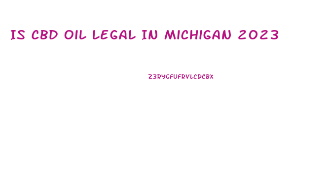 Is Cbd Oil Legal In Michigan 2023