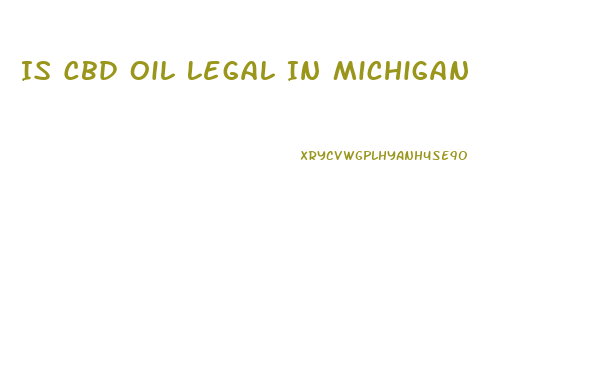Is Cbd Oil Legal In Michigan