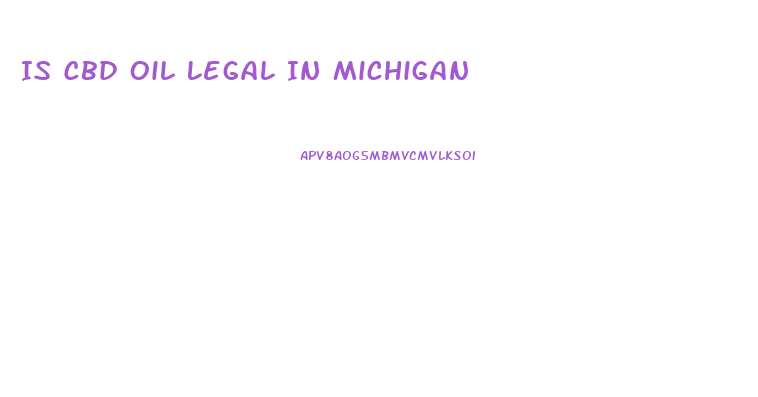 Is Cbd Oil Legal In Michigan