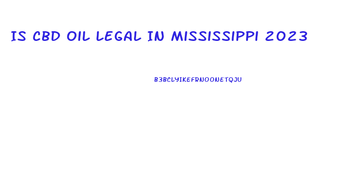 Is Cbd Oil Legal In Mississippi 2023