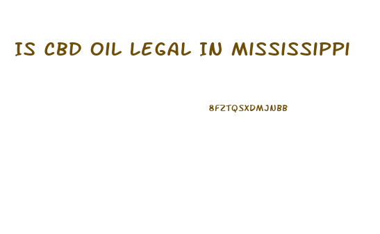 Is Cbd Oil Legal In Mississippi