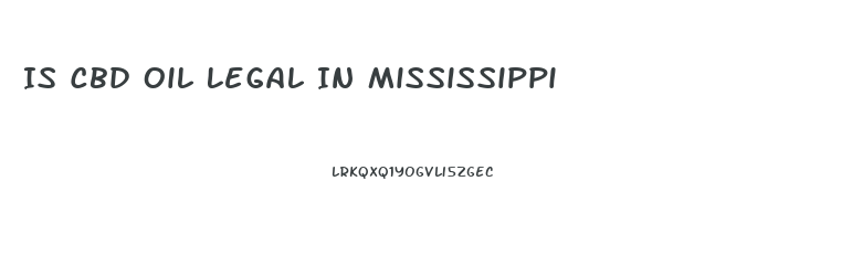 Is Cbd Oil Legal In Mississippi