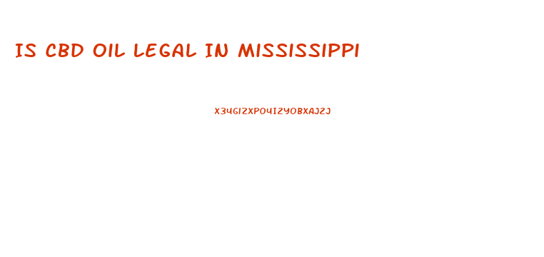 Is Cbd Oil Legal In Mississippi